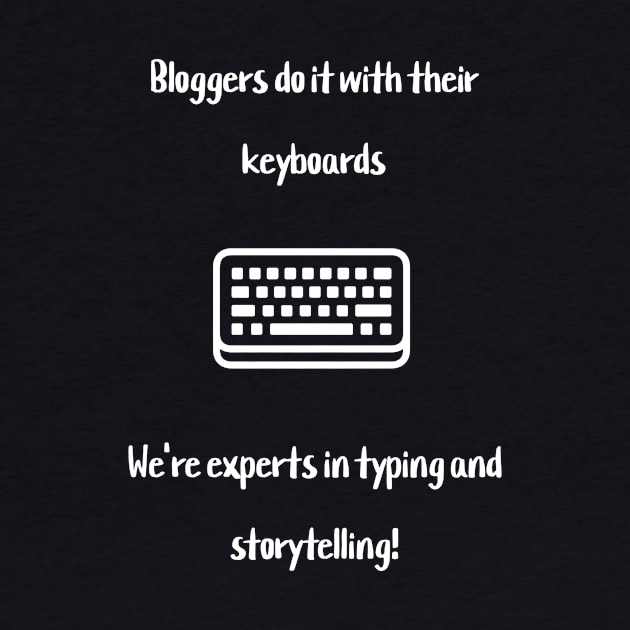 Bloggers do it with their keyboards. We're experts in typing and storytelling! by Crafty Career Creations